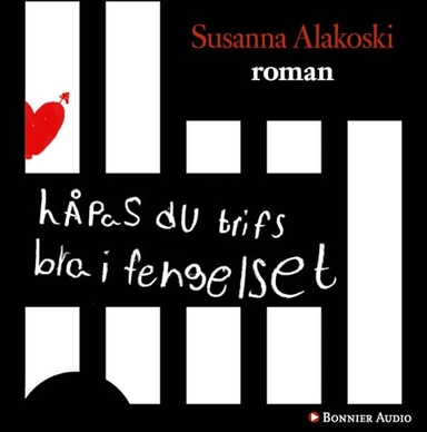 Håpas du trifs bra i fengelset; Susanna Alakoski; 2010