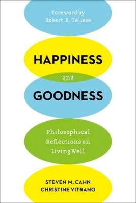 Happiness and goodness : philosophical reflections on living well [Elektronisk resurs]; Steven M Cahn, Christine Vitrano; 2015