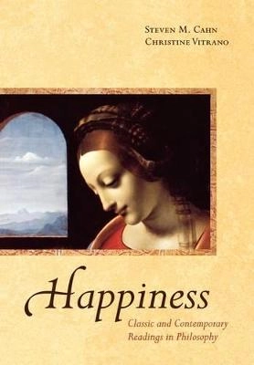 Happiness : classic and contemporary readings in philosophy; Steven M. Cahn, Christine Vitrano; 2008