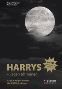 Harrys - vägen till månen Magnus Helgessons resa från 0 till 700 miljoner; Magnus Helgesson, Max Söderpalm; 2010