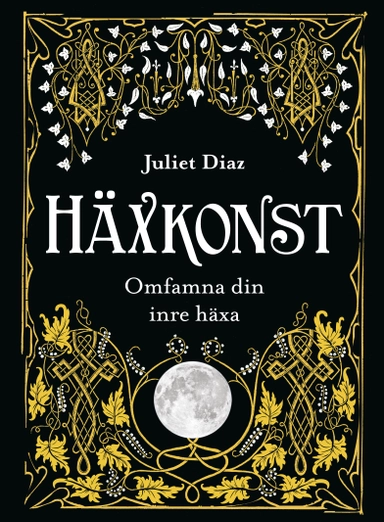 Häxkonst : omfamna din inre häxa; Juliet Diaz; 2021