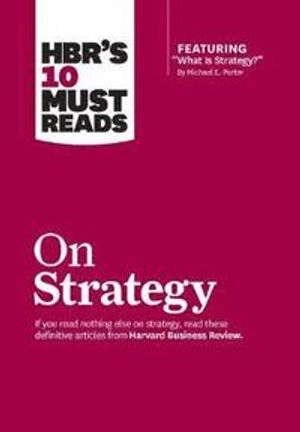 HBR's 10 Must Reads on Strategy; Harvard Business Review; 2011