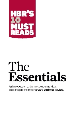 HBR's 10 must reads : the essentials; Harvard Business Review, Peter F. Drucker, Clayton M. Christensen, Daniel Goleman, Michael E. Porter; 2011