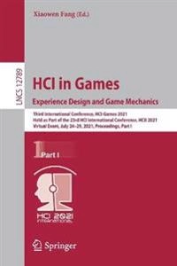 HCI in Games: Experience Design and Game Mechanics : Third International Conference, HCI-Games 2021, Held As Part of the 23rd HCI International Conference, HCII 2021, Virtual Event, July 24-29, 2021, Proceedings, Part I [Elektronisk resurs]; Xiaowen Fang; 2021