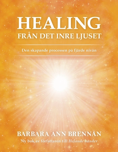 Healing från det inre ljuset : den skapande processen på fjärde nivån; Barbara Brennan; 2018