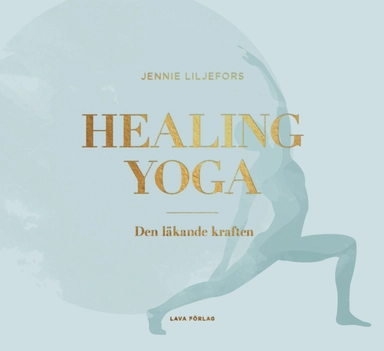 Healing Yoga : den läkande kraften; Jennie Liljefors; 2017