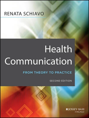 Health Communication: From Theory to Practice; Renata Schiavo; 2013