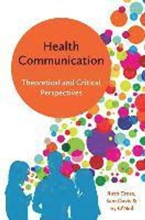 Health Communication: Theoretical and Critical Perspectives; Ruth Cross, Sam Davis, Ivy O'Neil; 2017