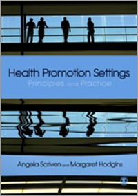 Health promotion settings : principles and practice; Angela Scriven, Margaret Hodgins; 2012