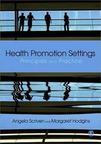 Health promotion settings : principles and practice; Angela Scriven, Margaret Hodgins; 2012