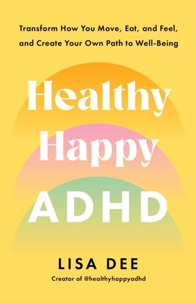 Healthy Happy ADHD; Lisa Dee; 2025