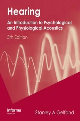 Hearing : an introduction to psychological and physiological acoustics; Stanley A. Gelfand; 2009