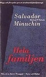 Hela familjen : Hopp och förnyelse genom strukturell familjeterapi; Salvador Minuchin, Michael P. Nichols; 1995