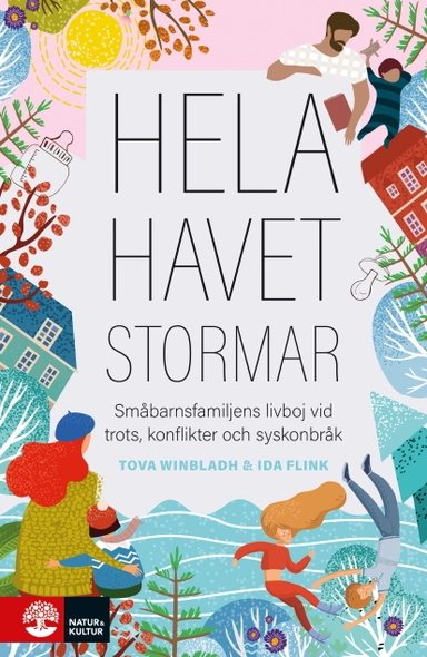 Hela havet stormar : Småbarnsfamiljens livboj vid trots, konflikter och syskonbråk; Tova Winbladh, Ida Flink; 2020