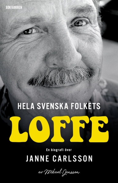 Hela svenska folkets Loffe : en biografi över Janne Carlsson; Mikael Jansson; 2022