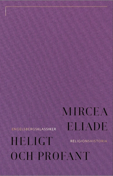 Heligt och profant : om det religiösas väsen; Mircea Eliade; 2024