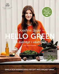 Hello green : ett äventyr i växtriket : enkla och näringsrika recept med mycket smak; Josefine Jäger; 2014