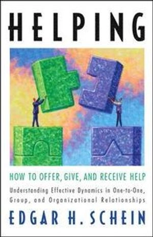 Helping : how to offer, give, and receive help; Edgar H. Schein; 2009