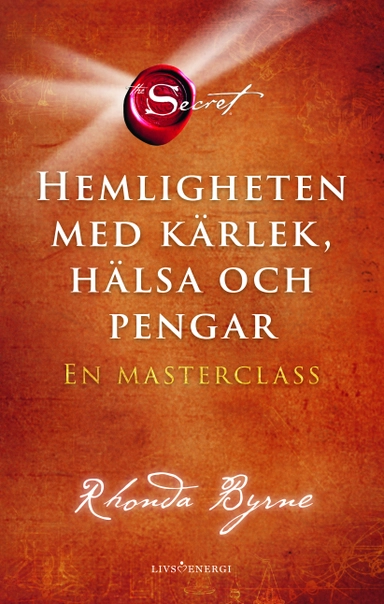 Hemligheten med kärlek, hälsa och pengar : en masterclass; Rhonda Byrne; 2023