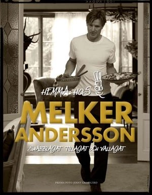 Hemma hos Melker Andersson : snabblagat, tillagat och vällagat; Melker Andersson; 2009