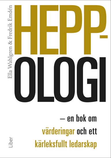 Heppologi : en bok om värderingar och ett kärleksfullt ledarskap; Ella Wahlgren, Fredrik Emdén; 2018