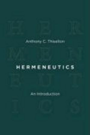 Hermeneutics; Anthony C Thiselton; 2009