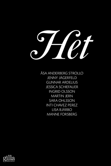 Het; Åsa Anderberg Strollo, Gunnar Ardelius, Lisa Bjärbo, Inti Chavez Perez, Manne Forssberg, Martin Jern, Jenny Jägerfeld, Sara Ohlsson, Ingrid Olsson, Jessica Schiefauer; 2012