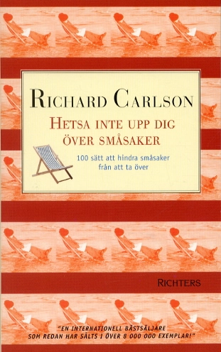 Hetsa inte upp dig över småsaker, 100 sätt att hindra småsaker från att ta; Richard Carlson; 2003