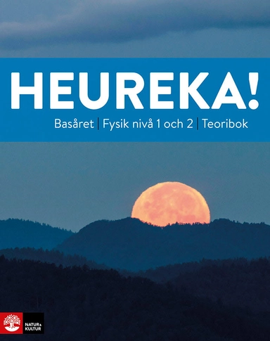 Heureka Basåret Fysik nivå 1 och 2 Teoribok; Rune Alphonce, Lars Bergström, Per Gunnvald, Erik Johansson, Ulf Christiansson, Tobias Ericson, Roy Nilsson, Jenny Ivarsson; 2024