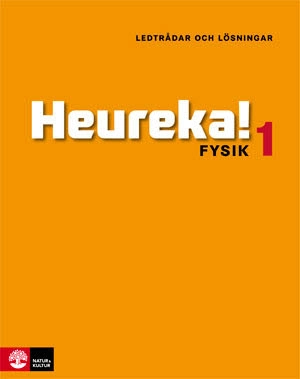 Heureka!  : fysik 1 - ledtrådar och lösningar; Rune Alphonce, Lars Bergström, Per Gunnvald, Erik Johansson, Roy Nilsson; 2011