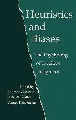 Heuristics and biases : the psychology of intuitive judgement; Thomas Gilovich, Dale W. Griffin, Daniel Kahneman; 2002