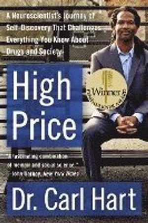 High price : a neuroscientist's journey of self-discovery that challenges everything you know about drugs and society; Carl L. Hart; 2014