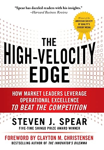 High-Velocity Edge: How Market Leaders Leverage Operational Excellence to Beat the Competition [Elektronisk resurs]; Steven Spear; 2010