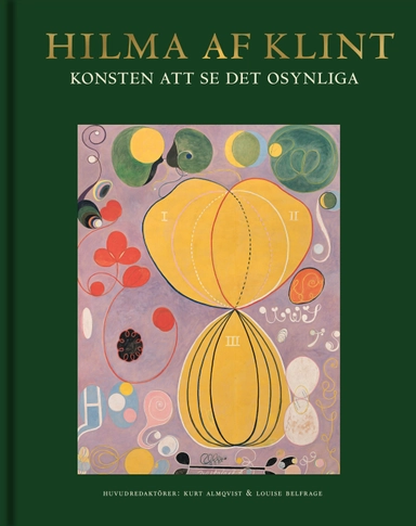 Hilma af Klint : konsten att se det osynliga; Kurt Almqvist, Daniel Birnbaum, Tessel M. Baudin, Briony Fer, Wouter J. Hanegraaff, Stephen Kern, Gary Lachman, Marco Pasi, Gertrud Sandqvist, Helmut Zander, Axel and Margaret Ax:son Johnson Foundation; 2020