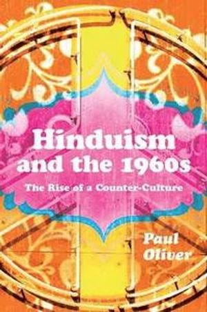 Hinduism and the 1960s : the rise of a counter-culture; Paul Oliver; 2015