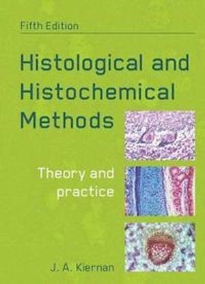 Histological and histochemical methods : theory and practice; John A. Kiernan; 2015