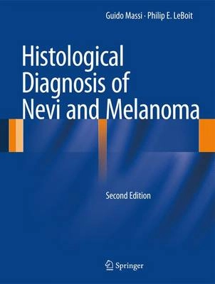 Histological Diagnosis of Nevi and Melanoma [Elektronisk resurs]; Guido Massi, Philip E Leboit; 2013