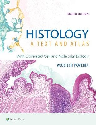 Histology: A Text and Atlas: With Correlated Cell and Molecular Biology; Wojciech Pawlina, Michael H. Ross; 2020