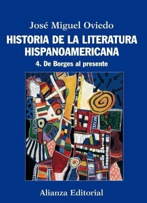 Historia de la literatura hispanoamericana: De Borges al presente; Jose Miguel Oviedo; 2012