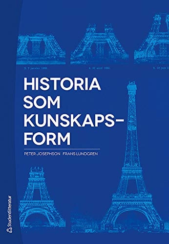 Historia som kunskapsform; Peter Josephson, Frans Lundgren; 2014