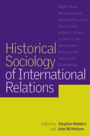 Historical sociology of international relations; Stephen Hobden, John M. Hobson; 2002