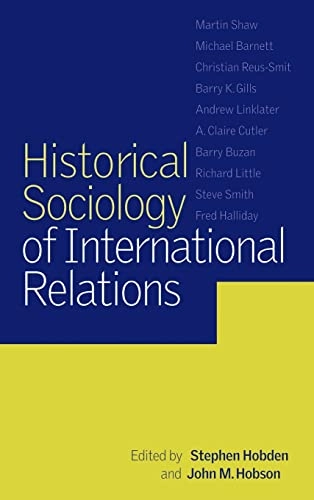 Historical sociology of international relations; Stephen Hobden, John M. Hobson; 2002