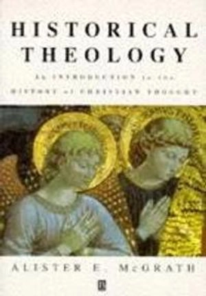 Historical theology - introduction to the history of christian thought; Alister E. Mcgrath; 1998