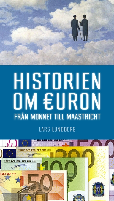 Historien om Euron : Från Monnet till Maastricht; Lars Lundberg; 2013