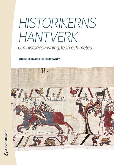 Historikerns hantverk - Om historieskrivning, teori och metod; Louise Berglund, Agneta Ney; 2015