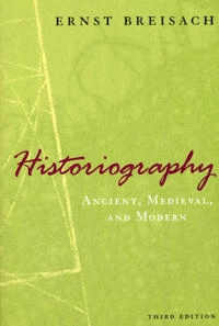 Historiography : ancient, medieval, & modern; Ernst Breisach; 2007