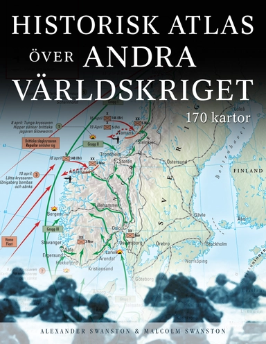 Historisk atlas över andra världskriget; Alexander Swanston, Malcolm Swanston; 2013