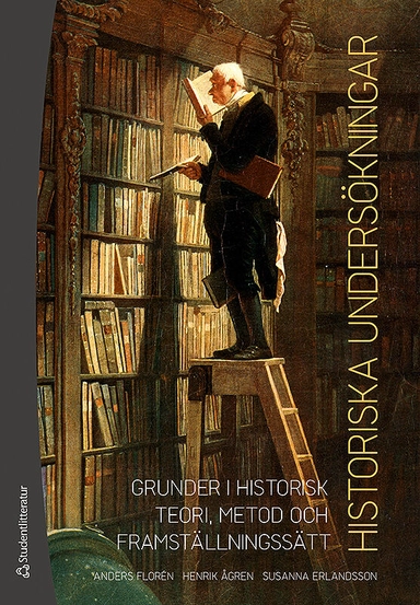 Historiska undersökningar - Grunder i historisk teori, metod och framställningssätt; Anders Florén, Henrik Ågren, Susanna Erlandsson; 2018