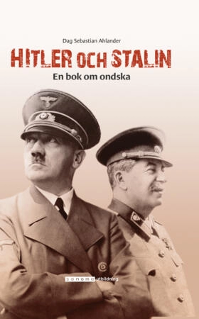 Hitler och Stalin - en bok om ondska; Dag Sebastian Ahlander; 2009