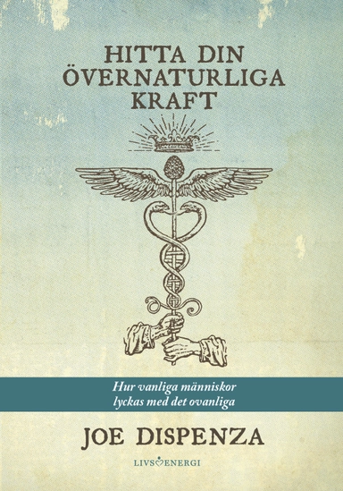 Hitta din övernaturliga kraft : hur vanliga människor lyckas med det ovanliga; Joe Dispenza; 2020